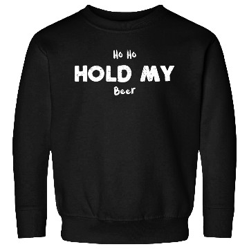 Discover Ho Ho Hold My Beer Sweatshirts
