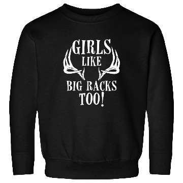 Discover Girls Like Big Racks Too Funny Deer Hunting Lovers Sweatshirts