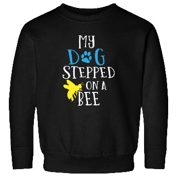 Discover My dog stepped on a bee Sweatshirts