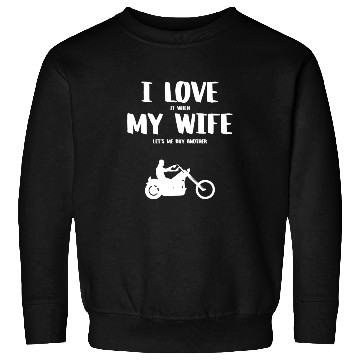 Discover I love it when my wife - funny chopper Sweatshirts