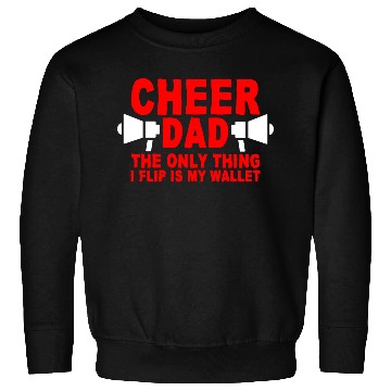Discover Cheer Dad, The Only Thing I Flip Is My Wallet 7 Sweatshirts