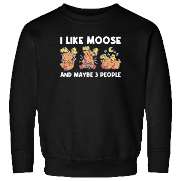Discover I Like Moose And Maybe 3 People Funny Moose Gift Sweatshirts
