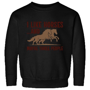 Discover I Like Horses And Maybe 3 People Sweatshirts