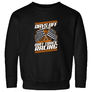 Discover Days Off Are For Dirt Track Racing Funny Racer Sweatshirts