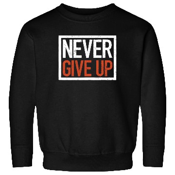 Discover Never give up, motivational quote Sweatshirts