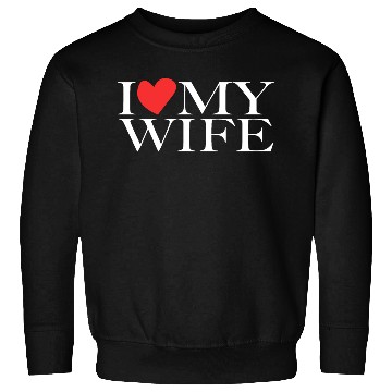 Discover I love my wife Sweatshirts