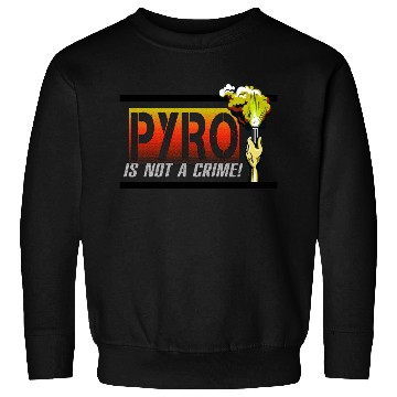 Discover PYRO is not a crime Sweatshirts