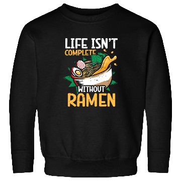 Discover Life Isn't Complete Without Ramen | Ramen Lover | Sweatshirts