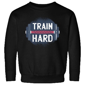 Discover Train Hard Sweatshirts