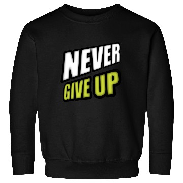 Discover Never give up Sweatshirts