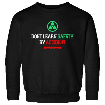 Discover DON'T LEARN SAFETY BY ACCIDENT Sweatshirts