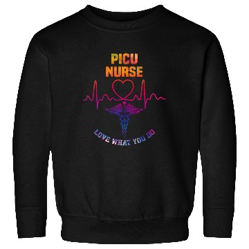 Discover PICU nurse - Love what you do Sweatshirts