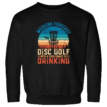 Discover Disc Golf and Drinking Funny Weekend Forecast Gift Sweatshirts