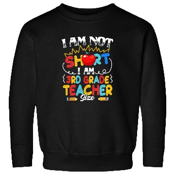 Discover I'm Not Short I m 3rd Grade Teacher Size Teacher Sweatshirts