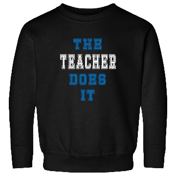 Discover The Teacher Does it Teacher Gift Sweatshirts
