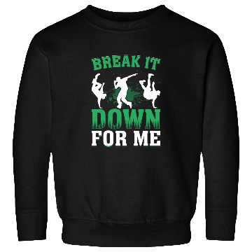 Discover Break It Down for Me Breakdance Hip Hop Dancer Sweatshirts