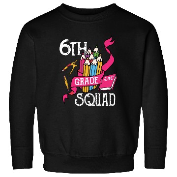 Discover 6th Grade Squad Student Back To School Sweatshirts