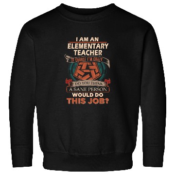 Discover Elementary Teacher Sweatshirts - Sane Person Gift Item