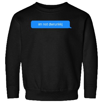 Discover im not dwrunkkj, Blue chat bubble, text message Sweatshirts