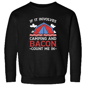 Discover If It Involves Camping And Bacon Count Me In Sweatshirts