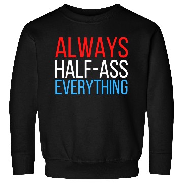 Discover ALWAYS HALF-ASS EVERYTHING (Red White & Blue) Sweatshirts