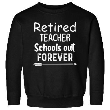 Discover Retired Teacher School Out Forever Sweatshirts