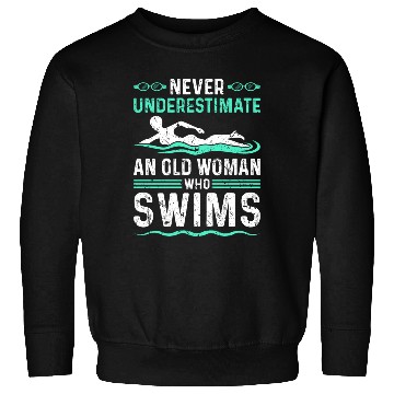 Discover Never Underestimate Old Woman Swim Sweatshirts