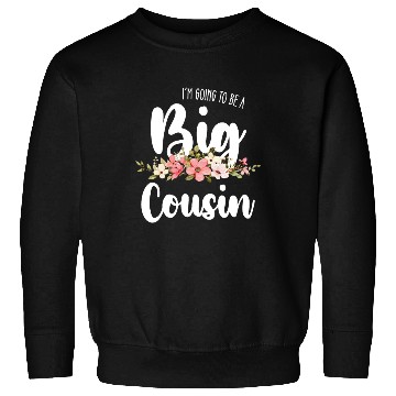 Discover Im Going To Be A Big Cousin Sweatshirts