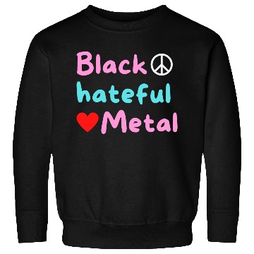 Discover Black Hateful Metal (Peace And Love version) Sweatshirts