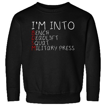 Discover I'm Into BDSM Bench Squat Deadlift Military Press5 Sweatshirts
