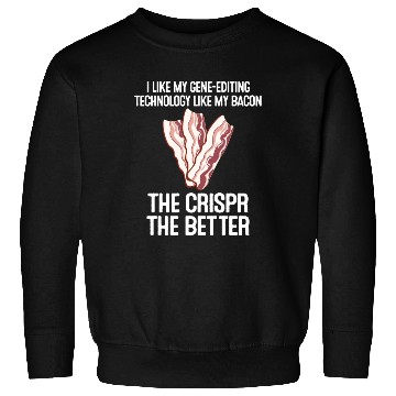 Discover Crispr Quote Bacon Micro-biologists Geneticist Sweatshirts