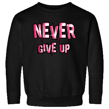 Discover Never give up | Cool quote typography Sweatshirts