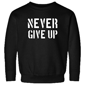 Discover Never give up | Cool saying typography Sweatshirts