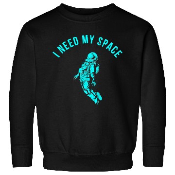 Discover I Need My Space Sweatshirts