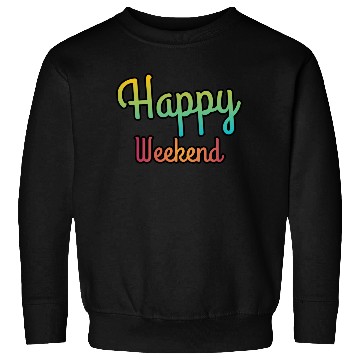 Discover Happy weekend | Weekends Sweatshirts