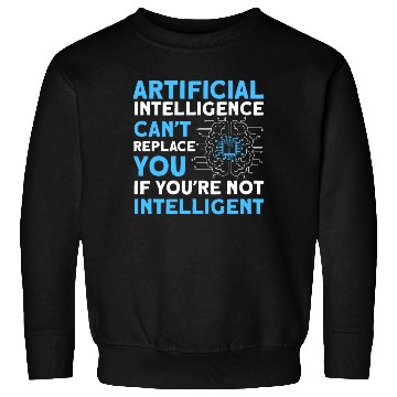 Discover AI Can't Replace You If You're Not Intelligent Sweatshirts
