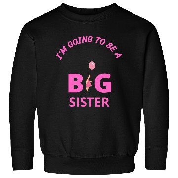Discover I'm going to be a big sister Sweatshirts