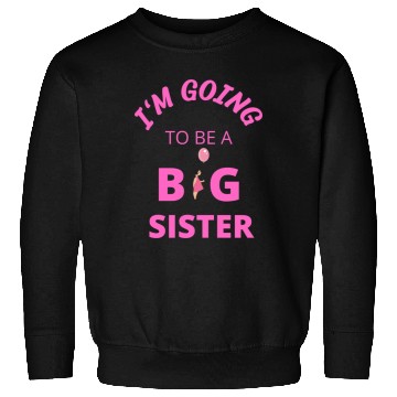Discover I'm going to be a big sister Sweatshirts