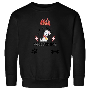 Discover Cute dog lovers , dogs are hot ! Sweatshirts