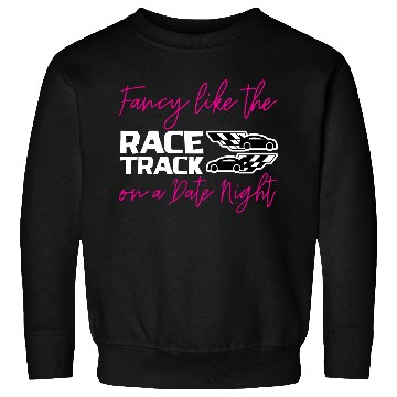 Discover Fancy Like The Race Track On A Date Night 2 Sweatshirts