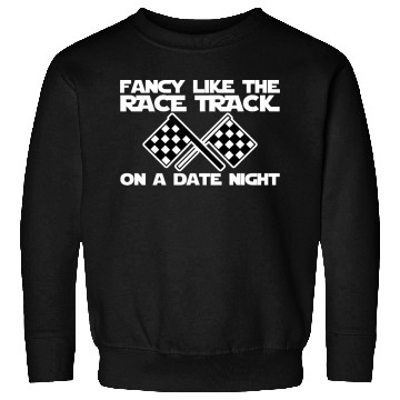 Discover Fancy Like The Race Track On A Date Night Sweatshirts