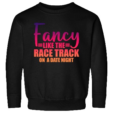 Discover Fancy Like The Race Track On A Date Night 3 Sweatshirts