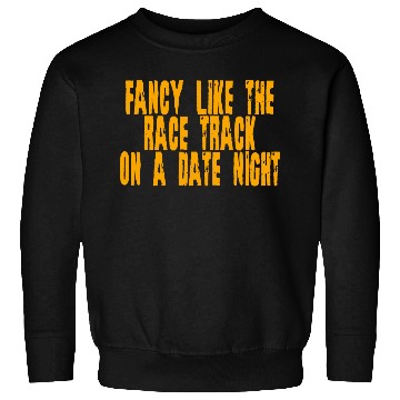 Discover Fancy Like The Race Track On A Date Night 4 Sweatshirts
