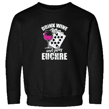 Discover Drink Wine and play Euchre Card Game Sweatshirts