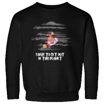 Discover i have to get off this planet Sweatshirts