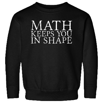 Discover Math Keeps You In Shape 3 Sweatshirts