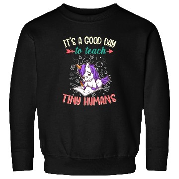 Discover Good Day To Teach Tiny Humans Elementary Teacher Sweatshirts