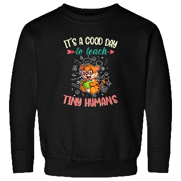 Discover Good Day To Teach Tiny Humans Elementary Teacher Sweatshirts