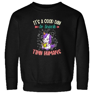 Discover Good Day To Teach Tiny Humans Elementary Teacher Sweatshirts