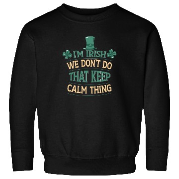 Discover I'm Irish We Don't Do That Keep Calm Thing Gaelic Sweatshirts